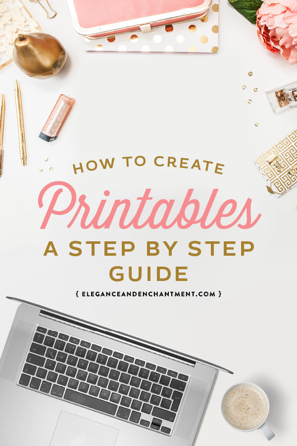 How to Create Printables - A step by step guide to designing products for your blog or to sell online. From Elegance and Enchantment.