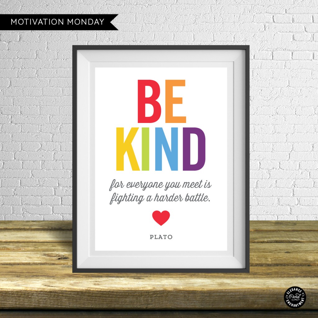 Motivation Monday Free Printable - Be Kind, for everyone you meet is fighting a harder battle - Plato