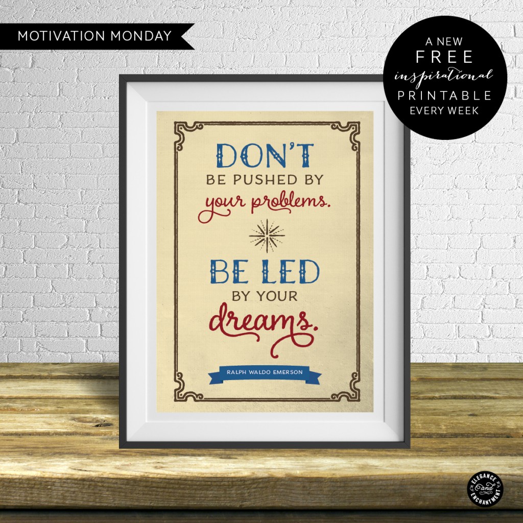 Motivation Monday Free Printable - Don't be pushed by your problems, be led by your dreams - Ralph Waldo Emerson