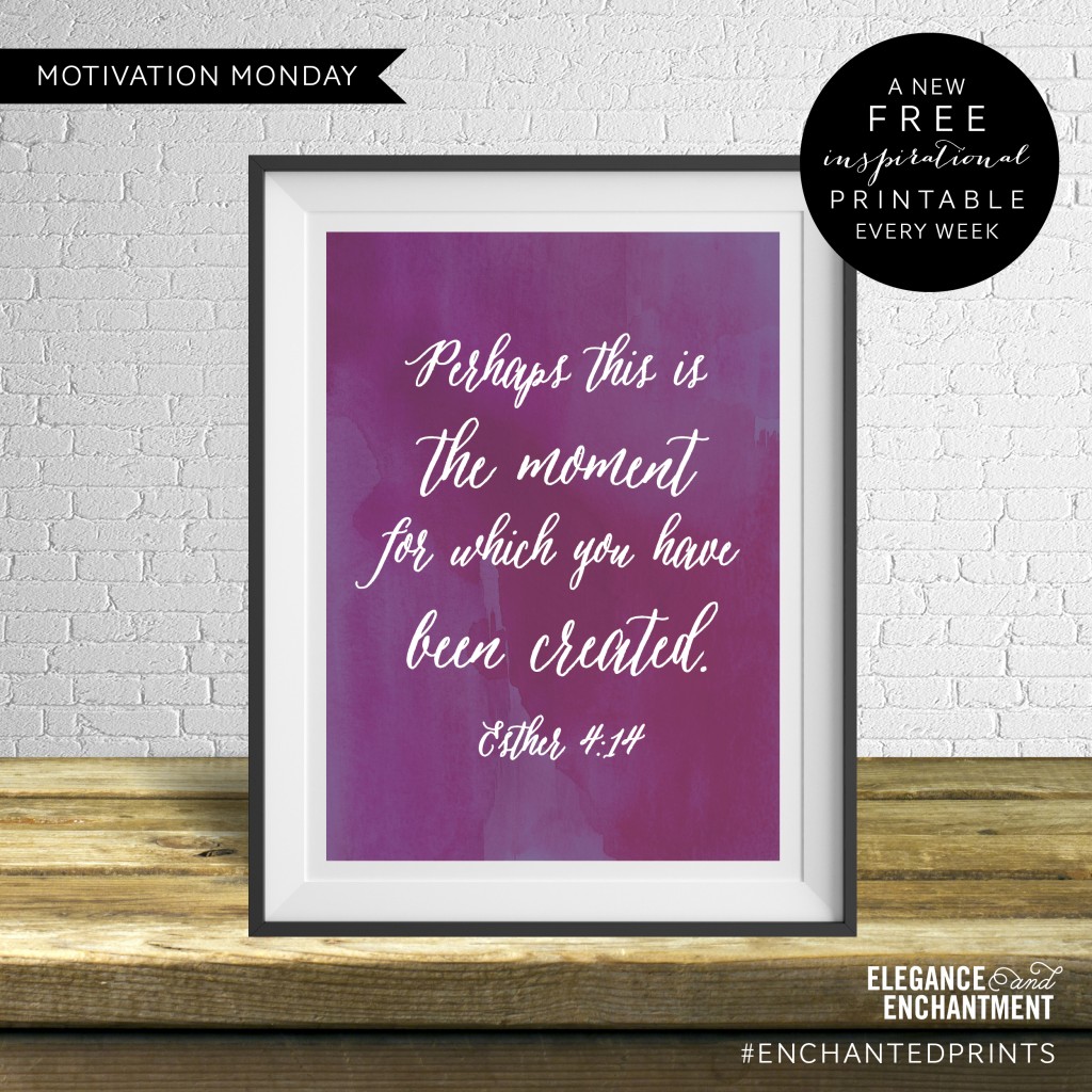 Motivation Monday - Free Art Printable - Perhaps now is the moment for which you have been created