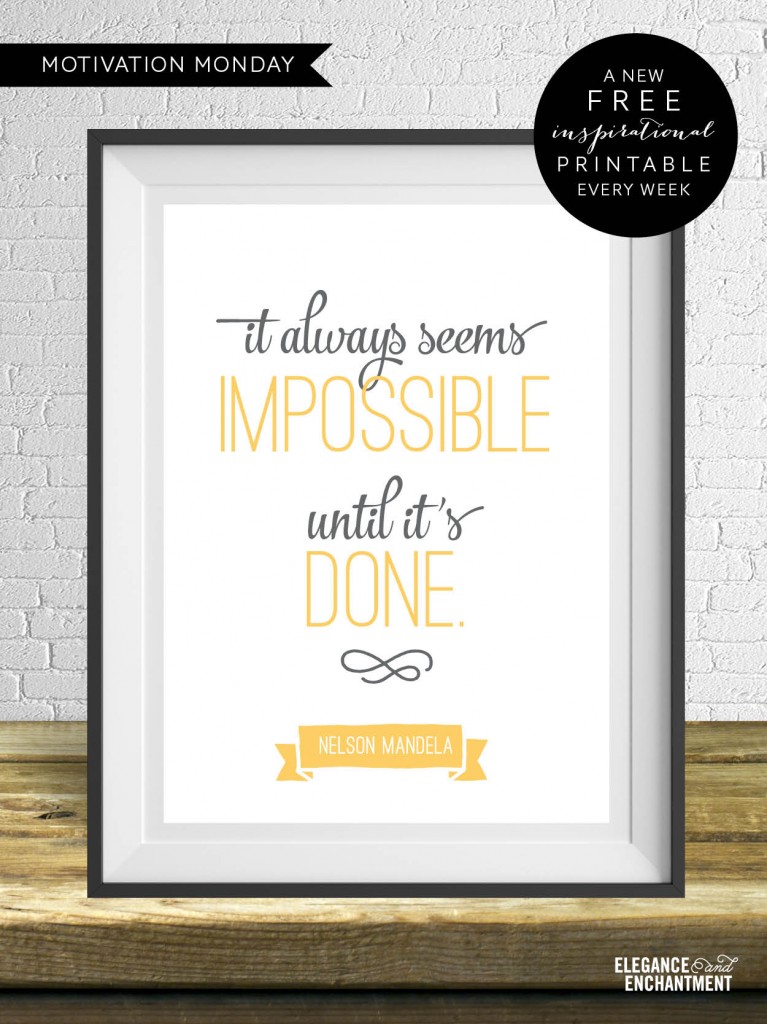It always seems impossible until it's done. // Free Printable from Elegance & Enchantment - a new free motivational print, every week