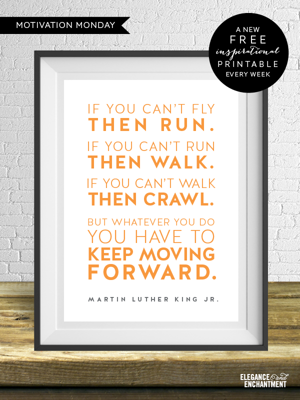 You have to keep moving forward - Martin Luther King Jr. // Free Printable from Elegance & Enchantment - a new free motivational print, every week