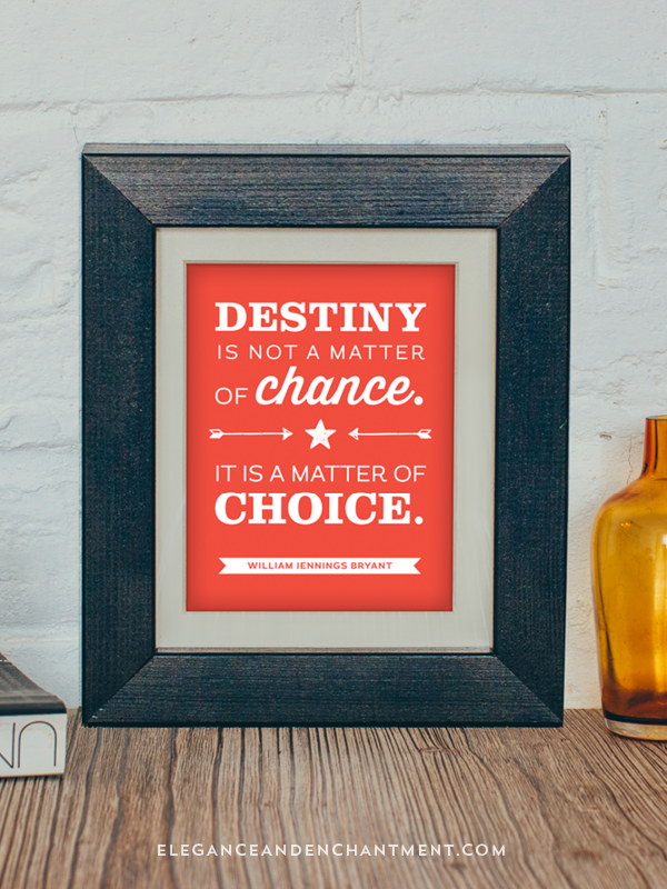 Destiny is not a matter of chance. It is a matter of choice. // Free Printable Motivational Art Print from Elegance and Enchantment. // A new inspirational printable every week!