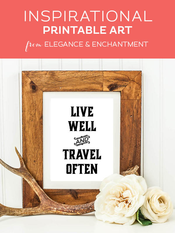 Your weekly free printable inspirational quote from Elegance and Enchantment! // Live Well Travel Often // Simply print, trim and frame this quote for an easy, last minute gift or use it to update the artwork in your home, church, classroom or office. #enchantingmondays