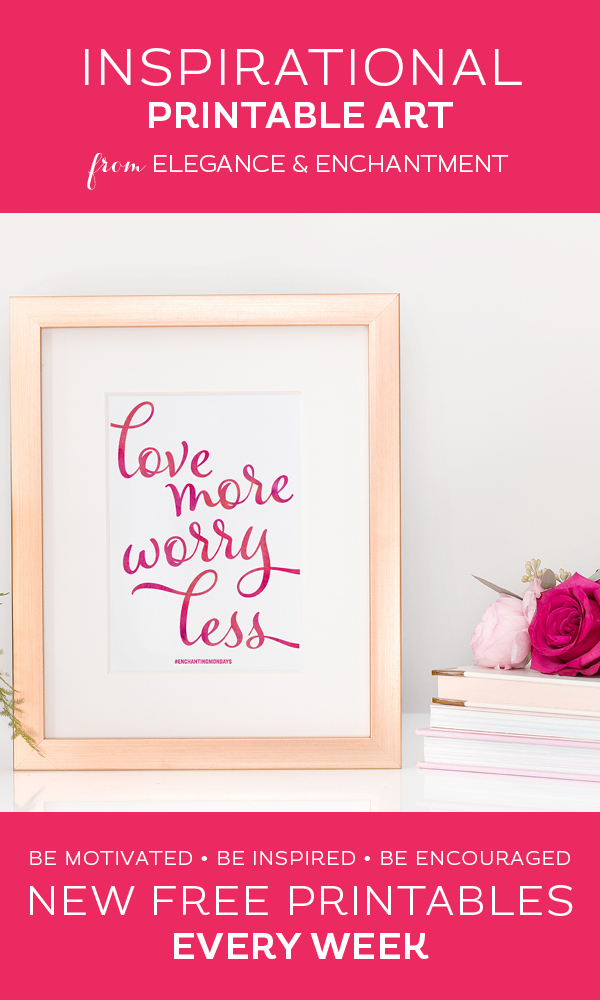 Your weekly free printable inspirational quote from Elegance and Enchantment! // Love more, worry less. // Simply print, trim and frame this quote for an easy, last minute gift or use it to update the artwork in your home, church, classroom or office. #enchantingmondays