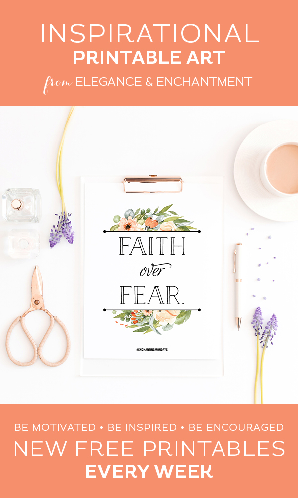 Your weekly free printable inspirational quote from Elegance and Enchantment! // Faith Over Fear // Simply print, trim and frame this quote for an easy, last minute gift or use it to update the artwork in your home, church, classroom or office. #enchantingmondays.